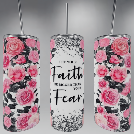 Let Your Faith Be Bigger Than Your Fear Tumbler