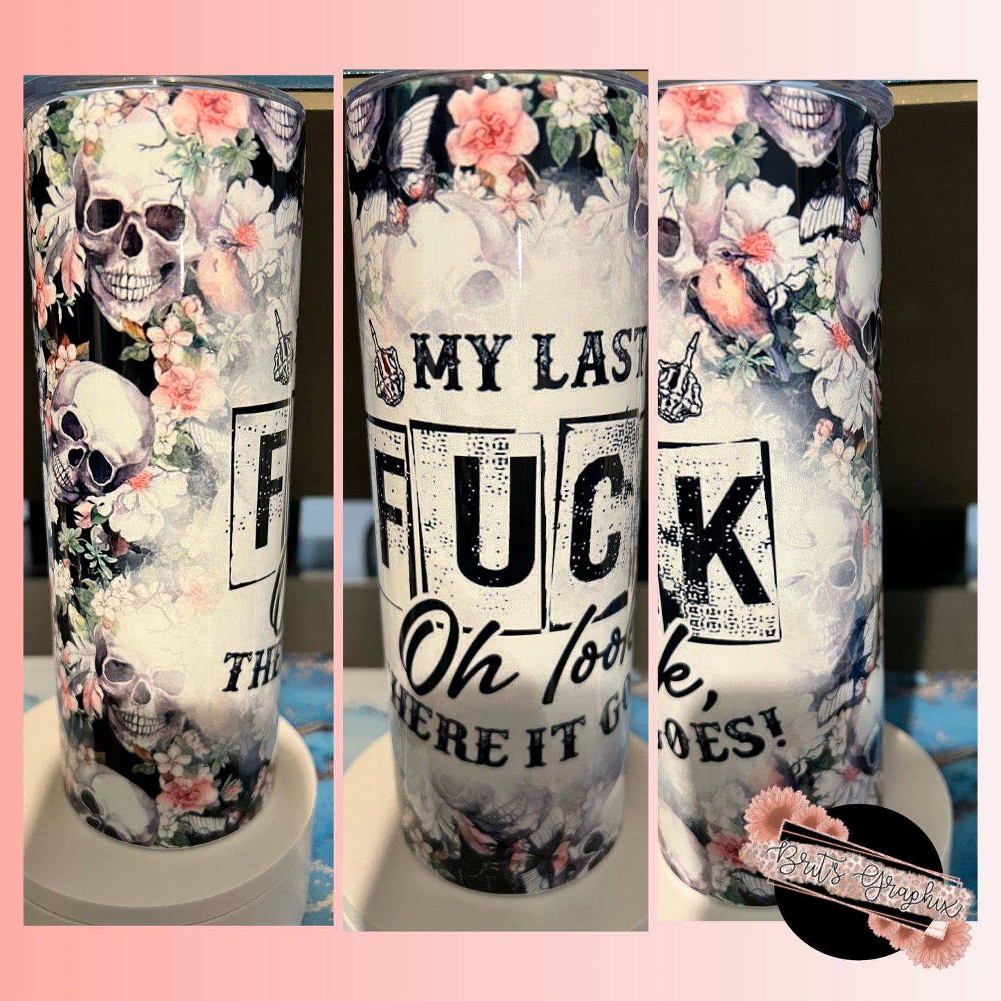 My Last F&%@ Oh There It Goes Tumbler
