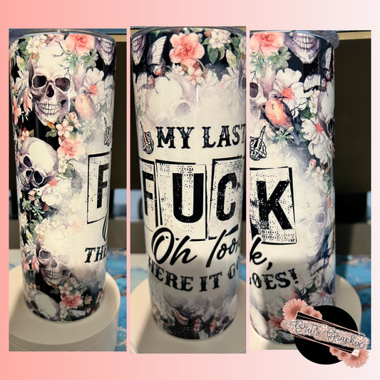 My Last F&%@ Oh There It Goes Tumbler